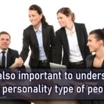It is also important to understand the personality type of people.