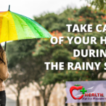 TAKE CARE OF YOUR HEALTH DURING THE RAINY SEASON.