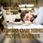 LEZINESS CAN HINDER YOUR CAREER !