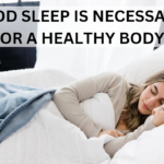 GOOD SLEEP IS NECESSARY FOR A HEALTHY BODY !