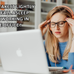 DO NOT TAKE IT LIGHTLY IF YOU FALL ASLEEP WHILE WORKING IN THE OFFICE !